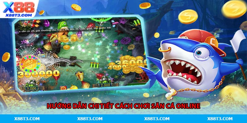 Hướng dẫn chi tiết cách chơi săn cá online