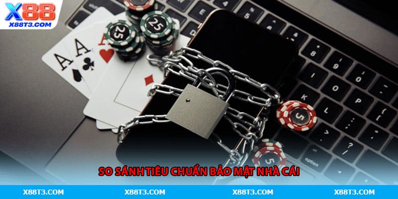 So sánh tiêu chuẩn bảo mật nhà cái